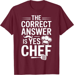 Yes Chef The Correct Answer for Culinary Students T-Shirt - T-Shirt | Maroon