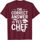 Yes Chef The Correct Answer for Culinary Students T-Shirt - T-Shirt | Maroon