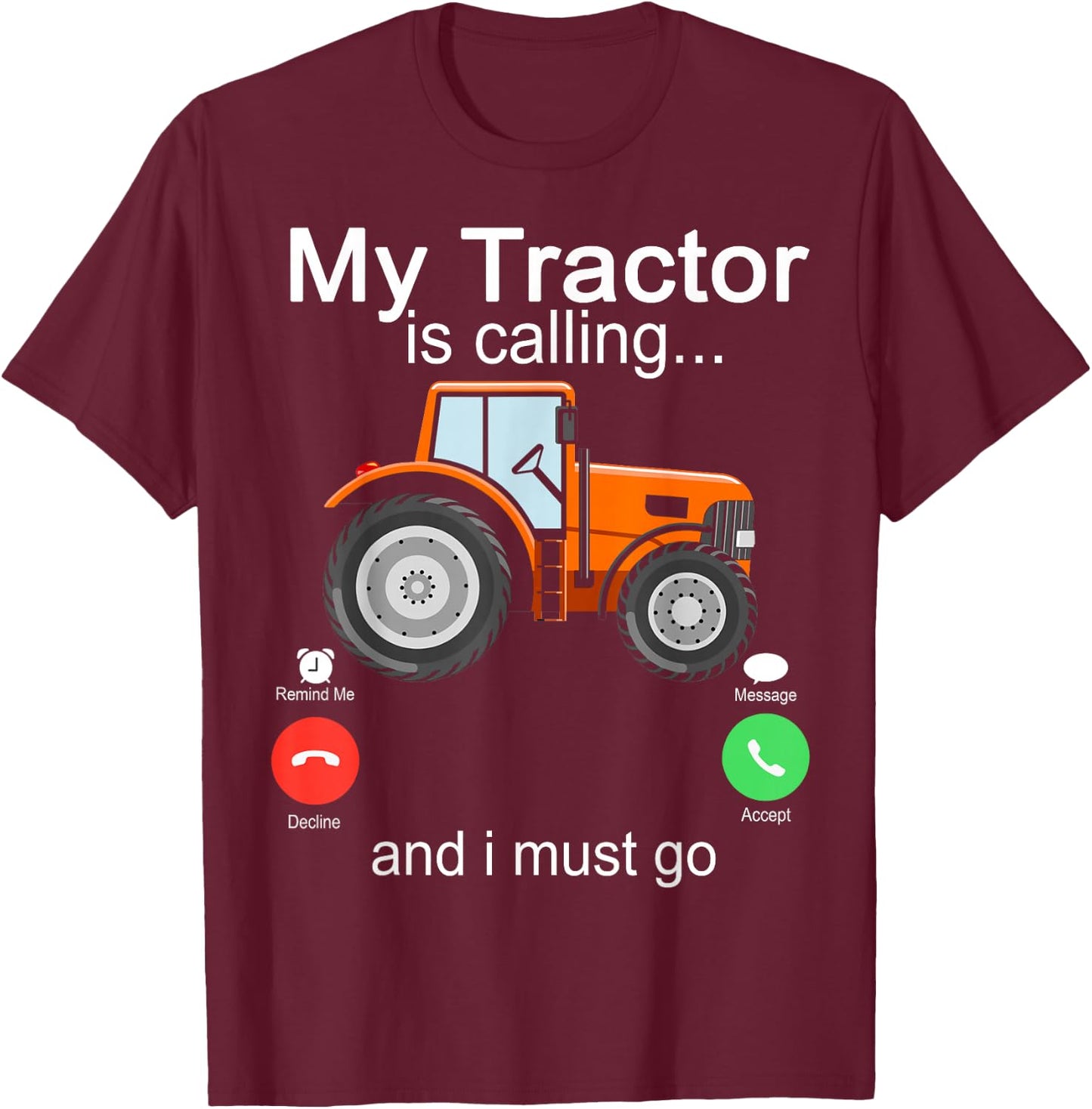 My Tractor Is Calling and I Must Go Tractor lovers Gifts T-Shirt - T-Shirt | Maroon