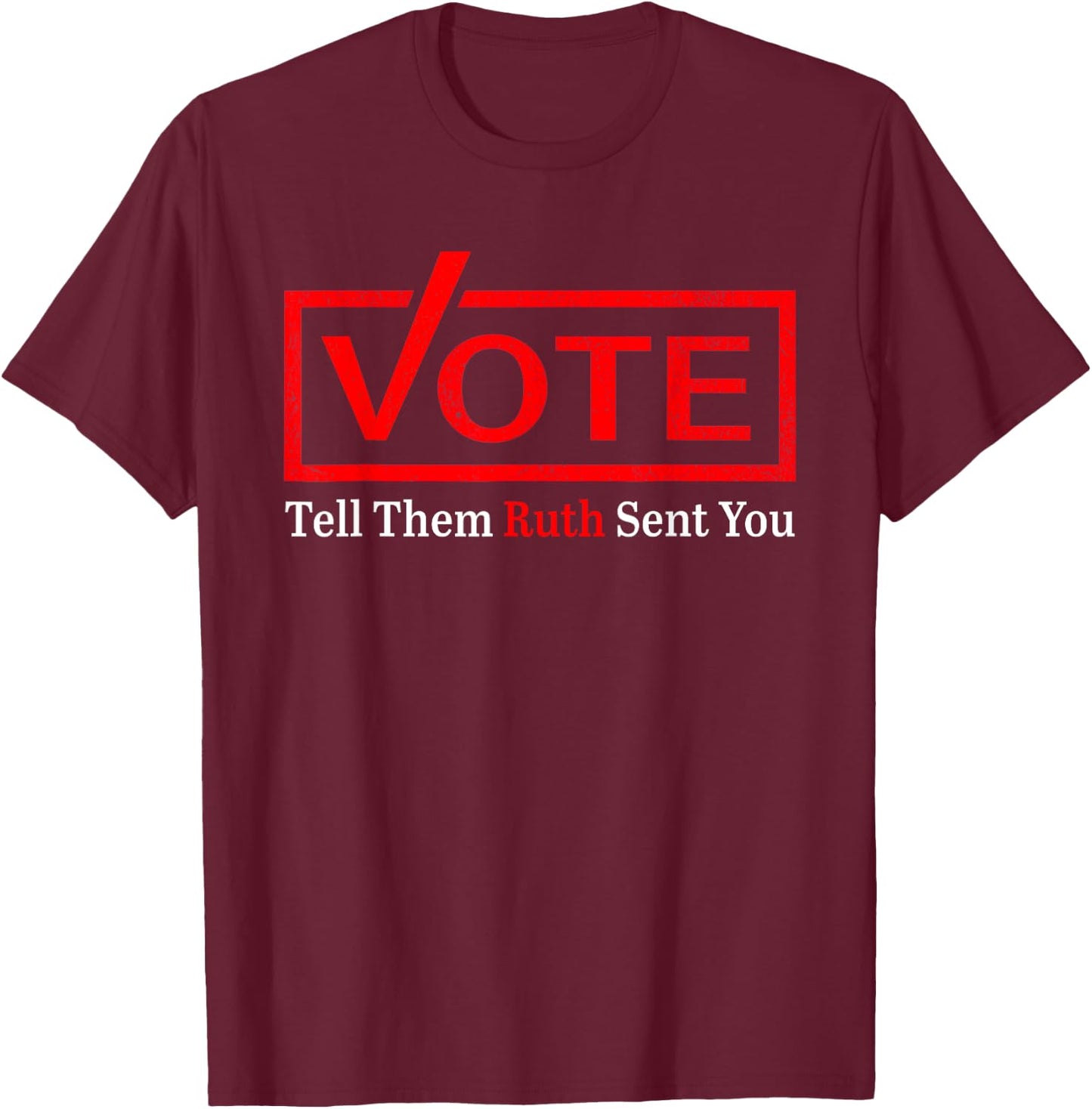 Vote Tell Them Ruth Sent You Funny American Women Saying T-Shirt - T-Shirt | Maroon