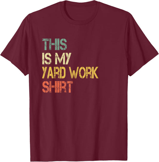 Funny This is My Yard Work Shirt Love Outdoors Cutting Grass T-Shirt - T-Shirt | Maroon