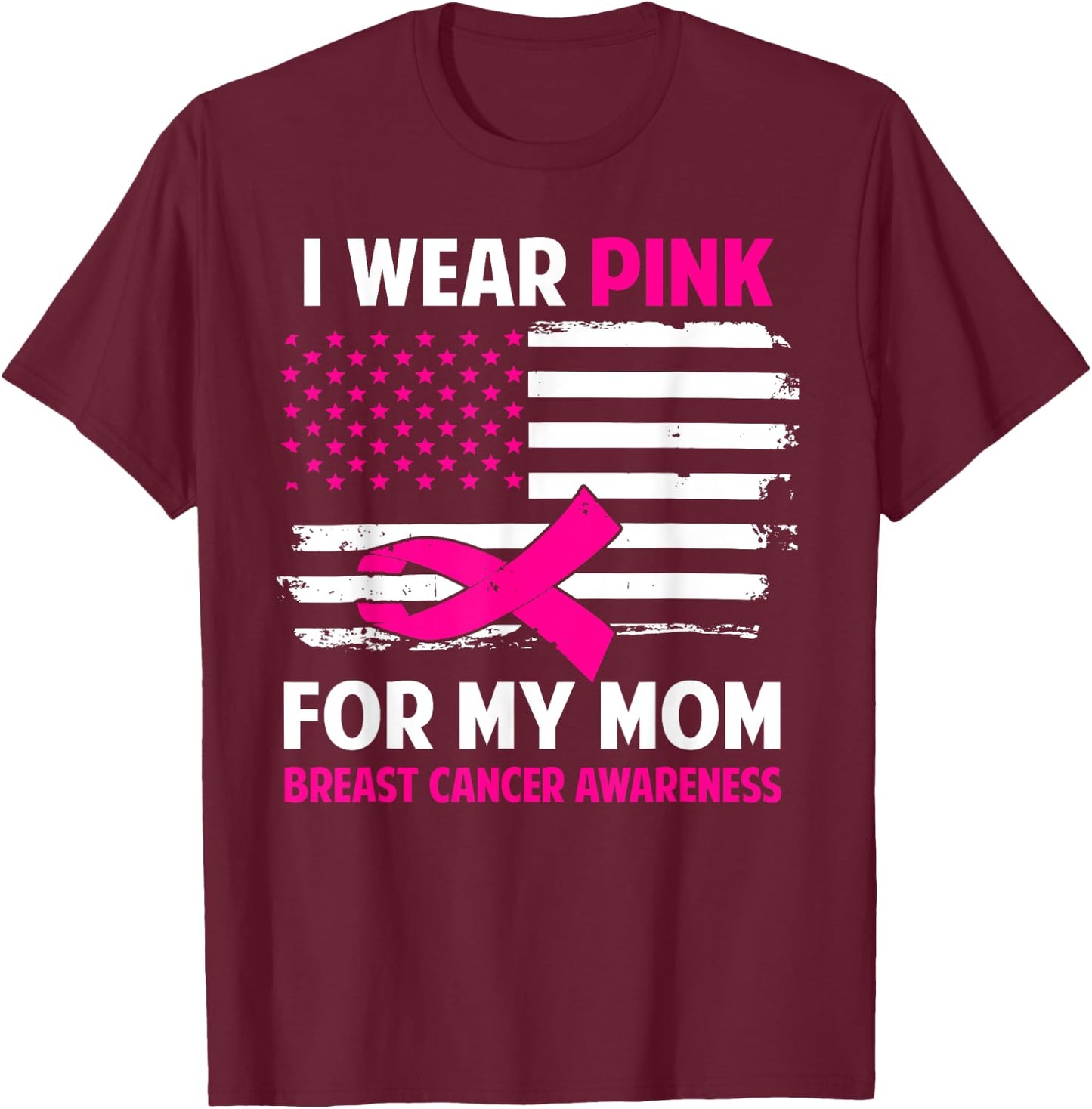 I Wear Pink For My Mom Breast Cancer Awareness American Flag T-Shirt - T-Shirt | Maroon