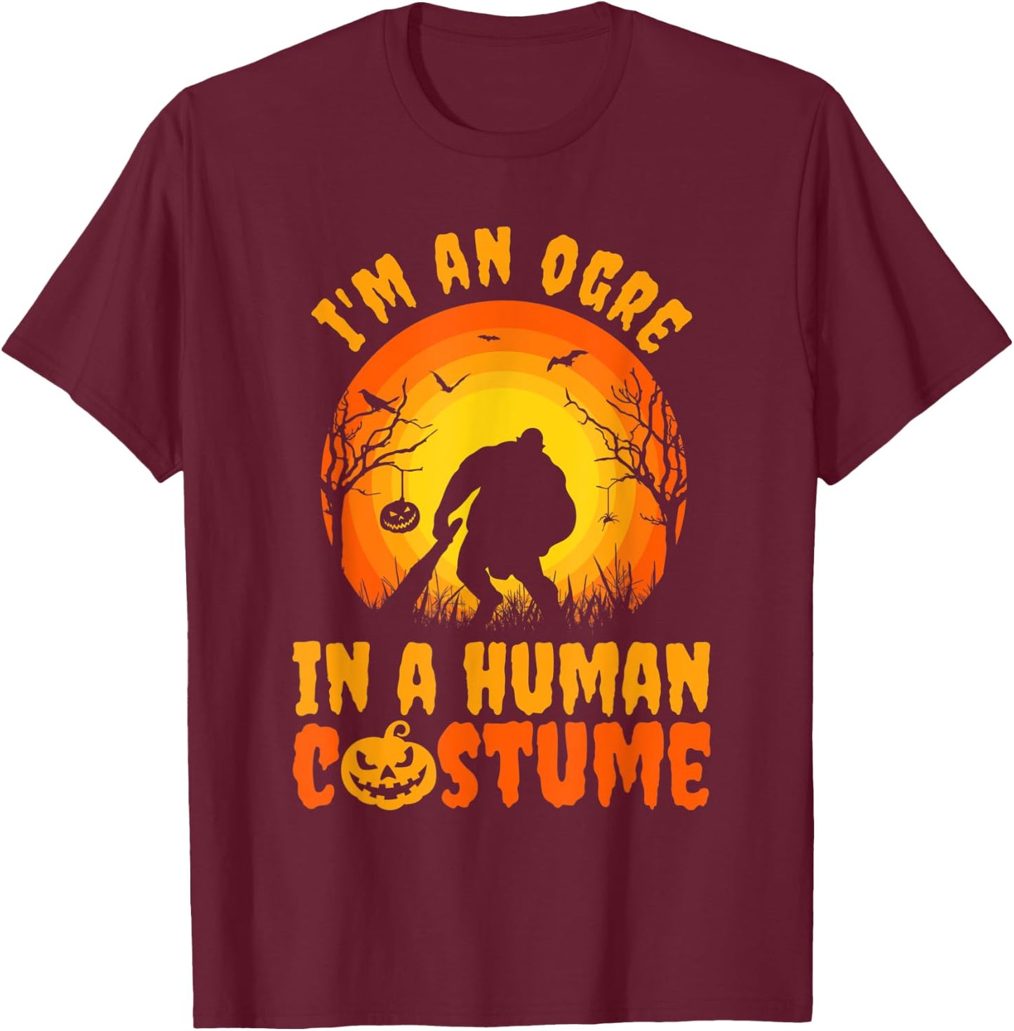 Funny Halloween I'm An Ogre In A Human Costume T-Shirt - T-Shirt | Maroon