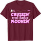 BABYMOON Cruise, Cruisin and Baby Moonin' PINK T-Shirt - T-Shirt | Maroon