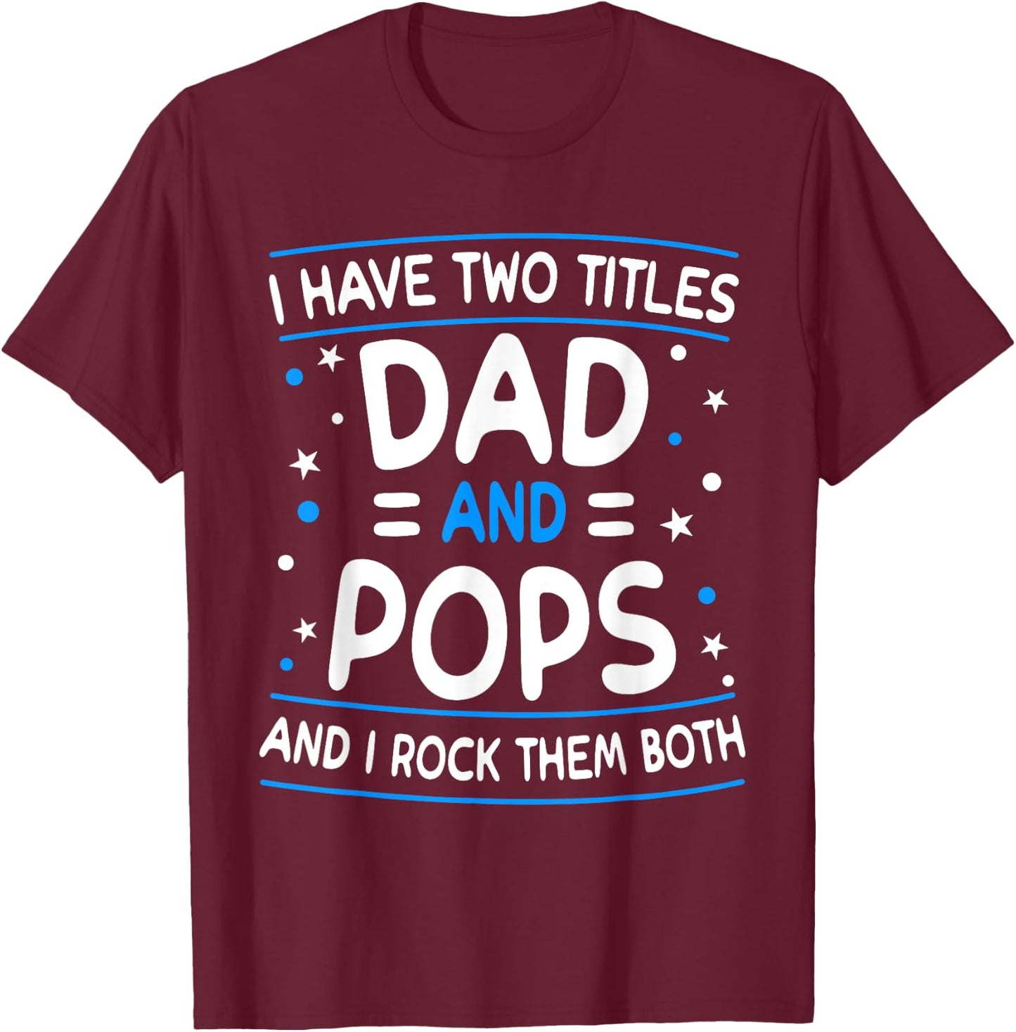 I Have Two Titles Dad And Pops Funny Grandpa Father's Day T-Shirt - T-Shirt | Maroon