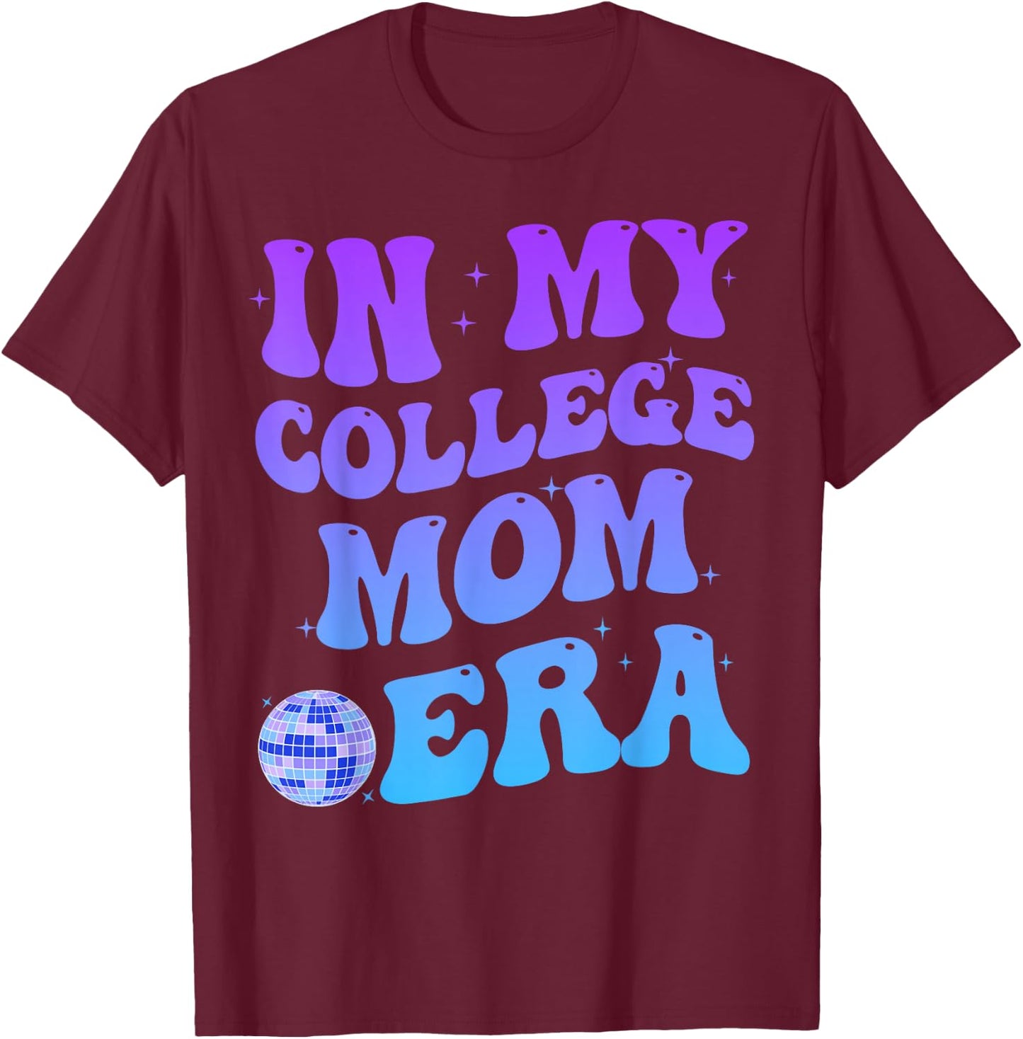In My College Mom Era College Graduation for Mom T-Shirt - T-Shirt | Maroon