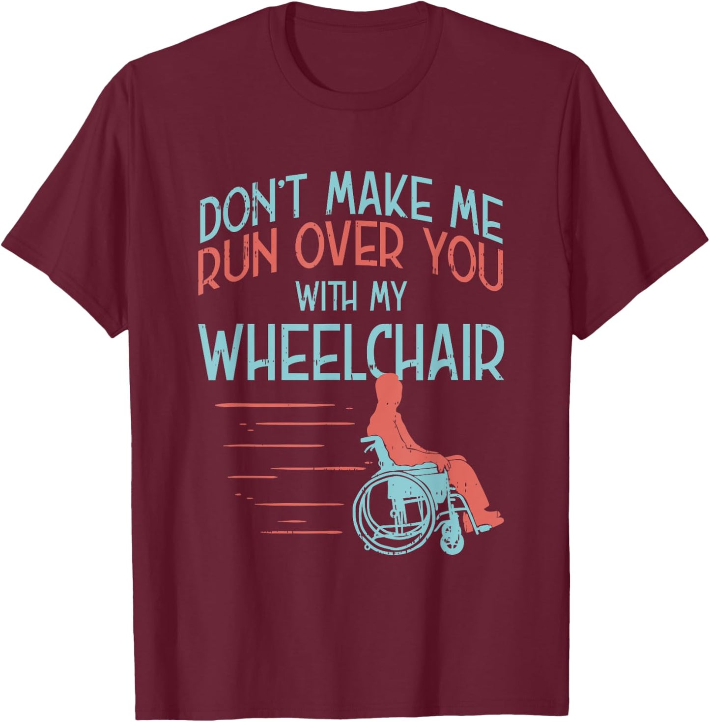 Funny Gift People in A Wheelchair Or Amputee T-Shirt - T-Shirt | Maroon