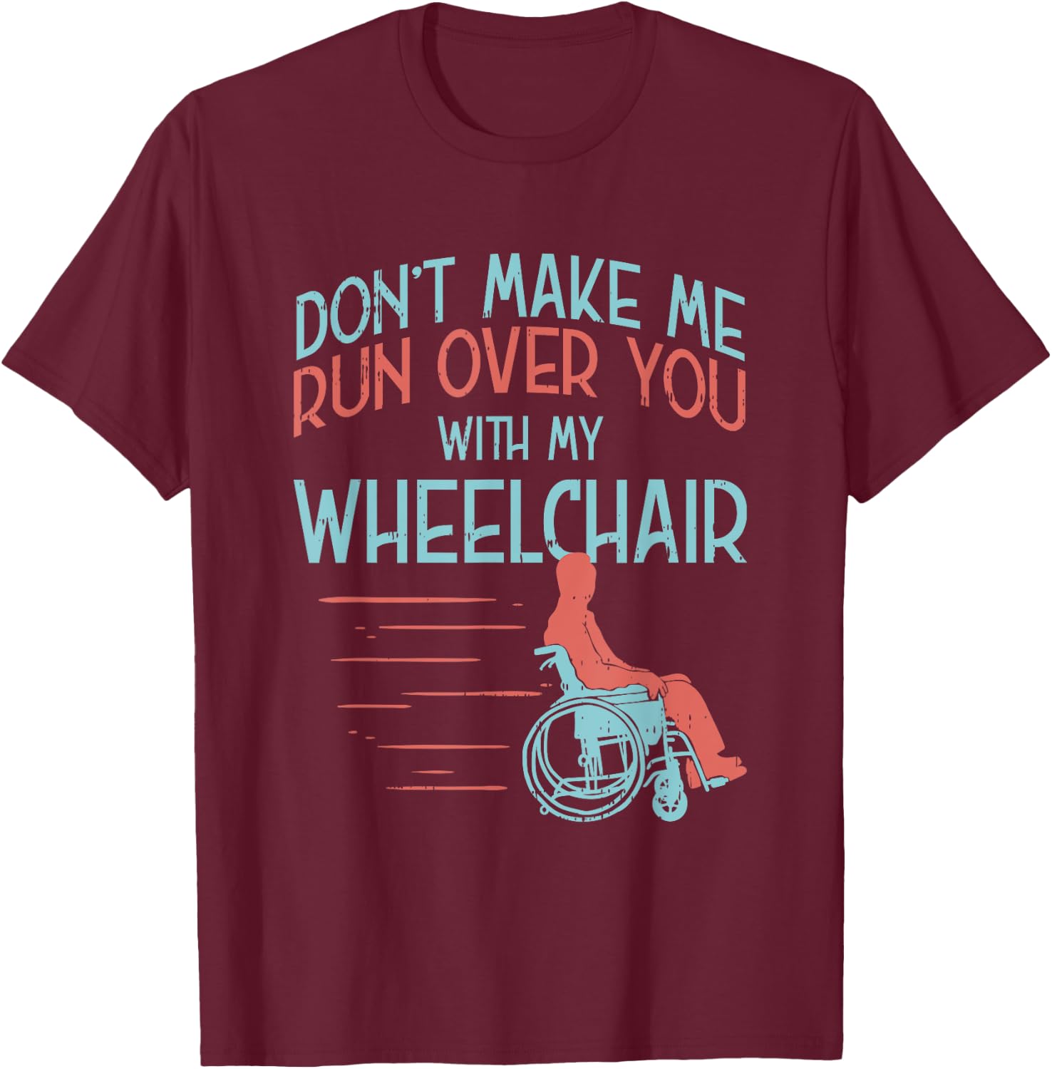 Funny Gift People in A Wheelchair Or Amputee T-Shirt - T-Shirt | Maroon