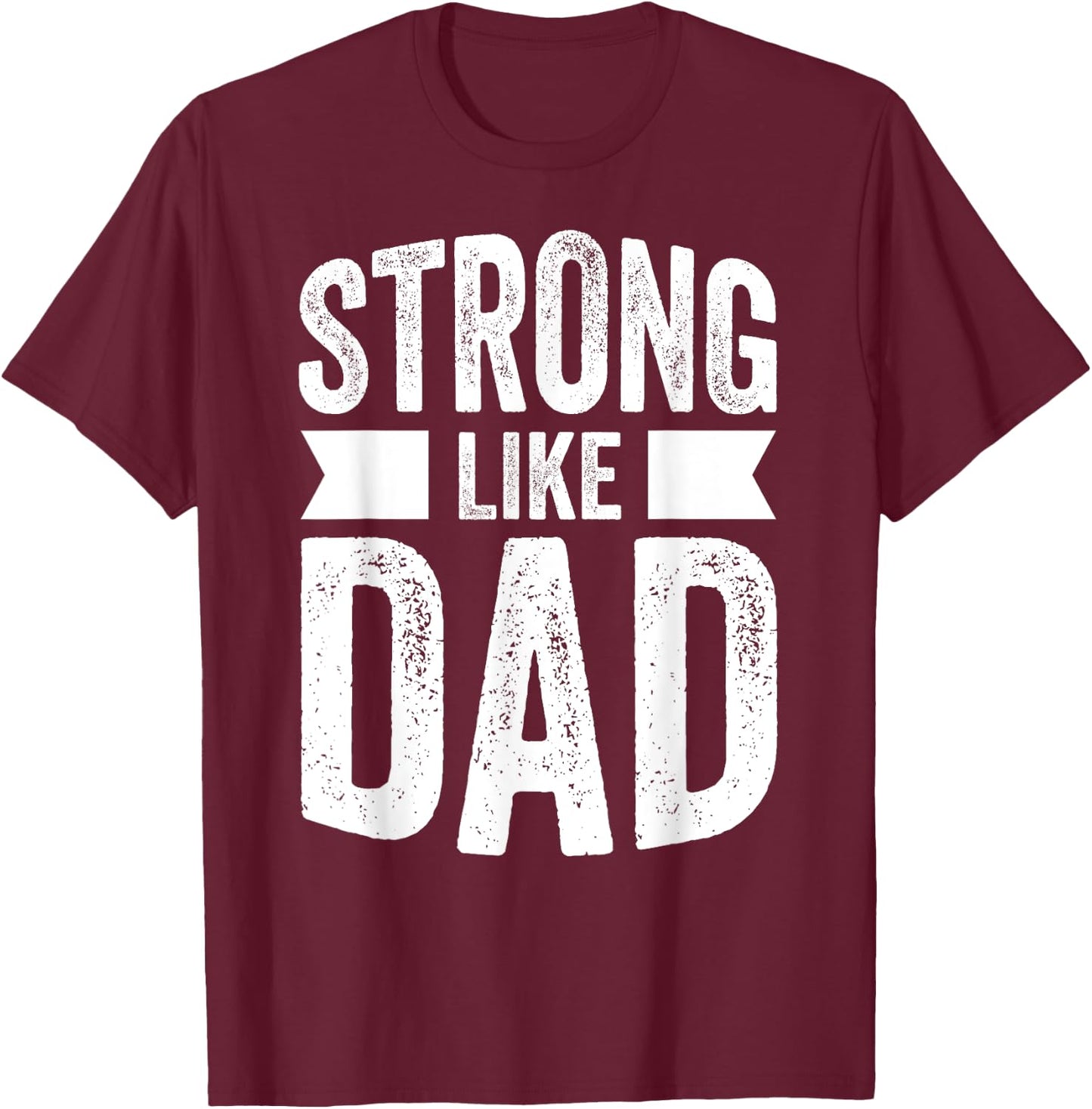Strong Like Dad For Boys and Girls Father's Day Gift T-Shirt - T-Shirt | Maroon