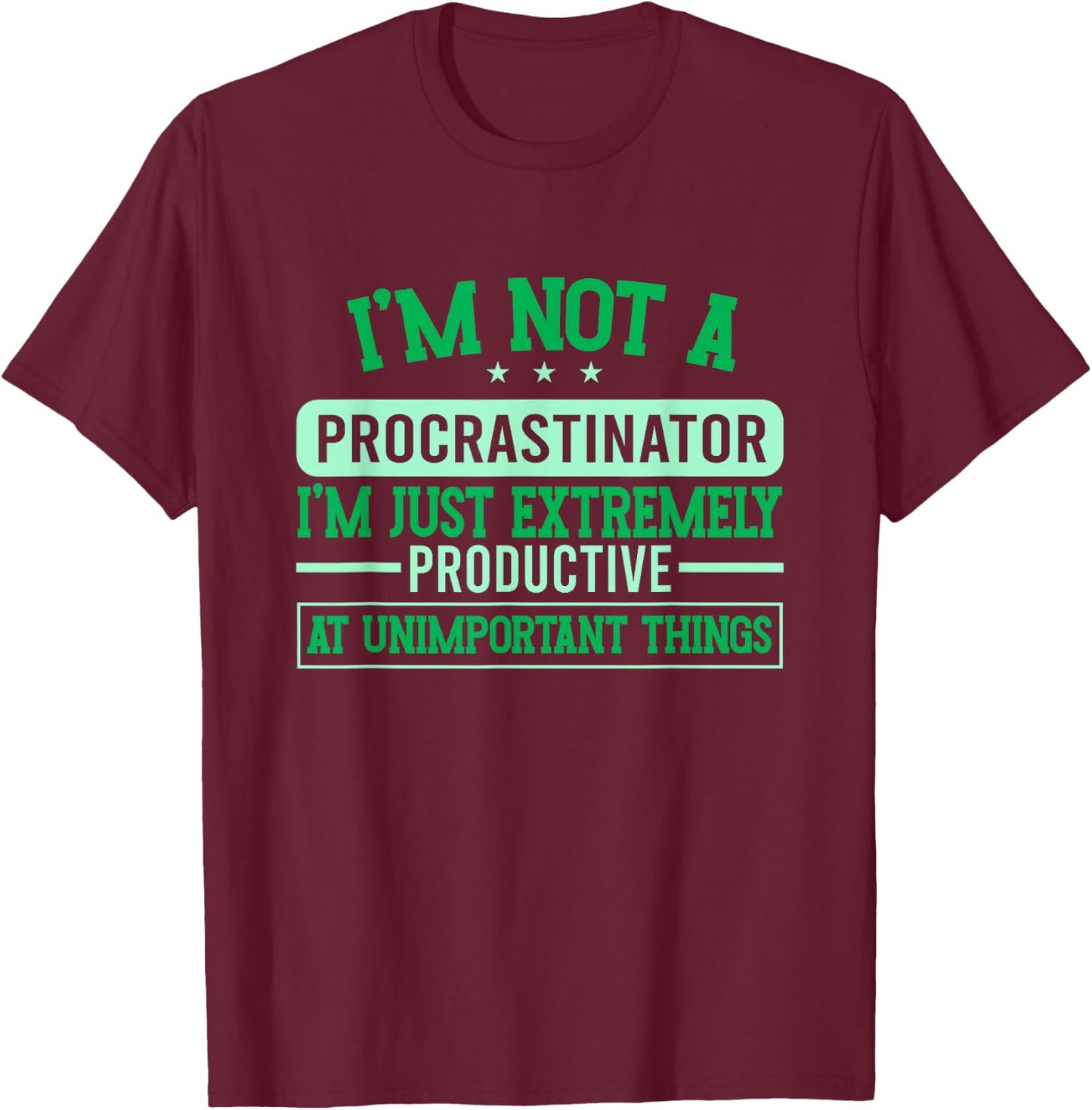 Procrastination Unmotivated I'm Not A Procrastinator T-Shirt - T-Shirt | Maroon