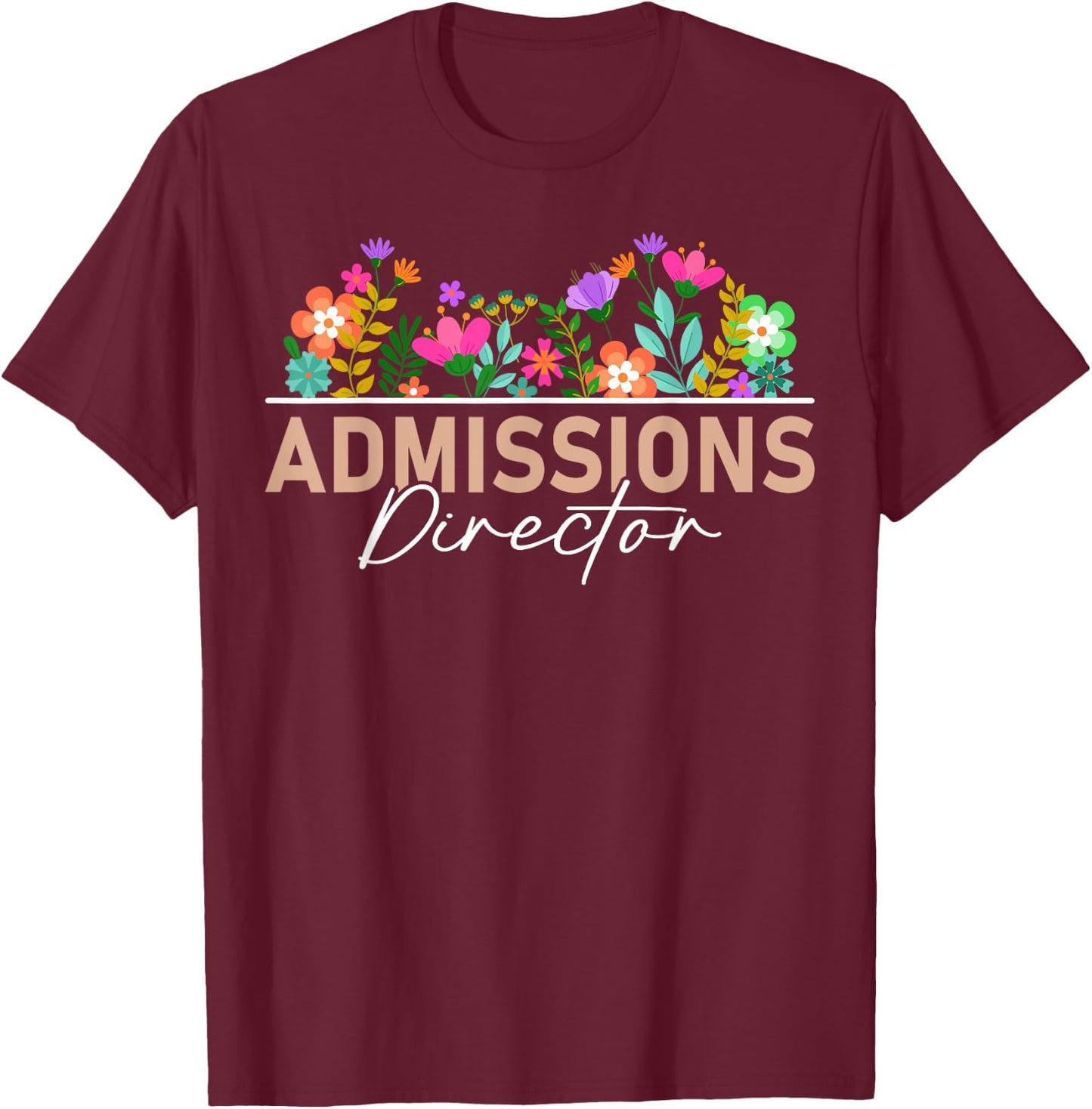 Admissions Director Appreciation Floral T-Shirt - T-Shirt | Maroon