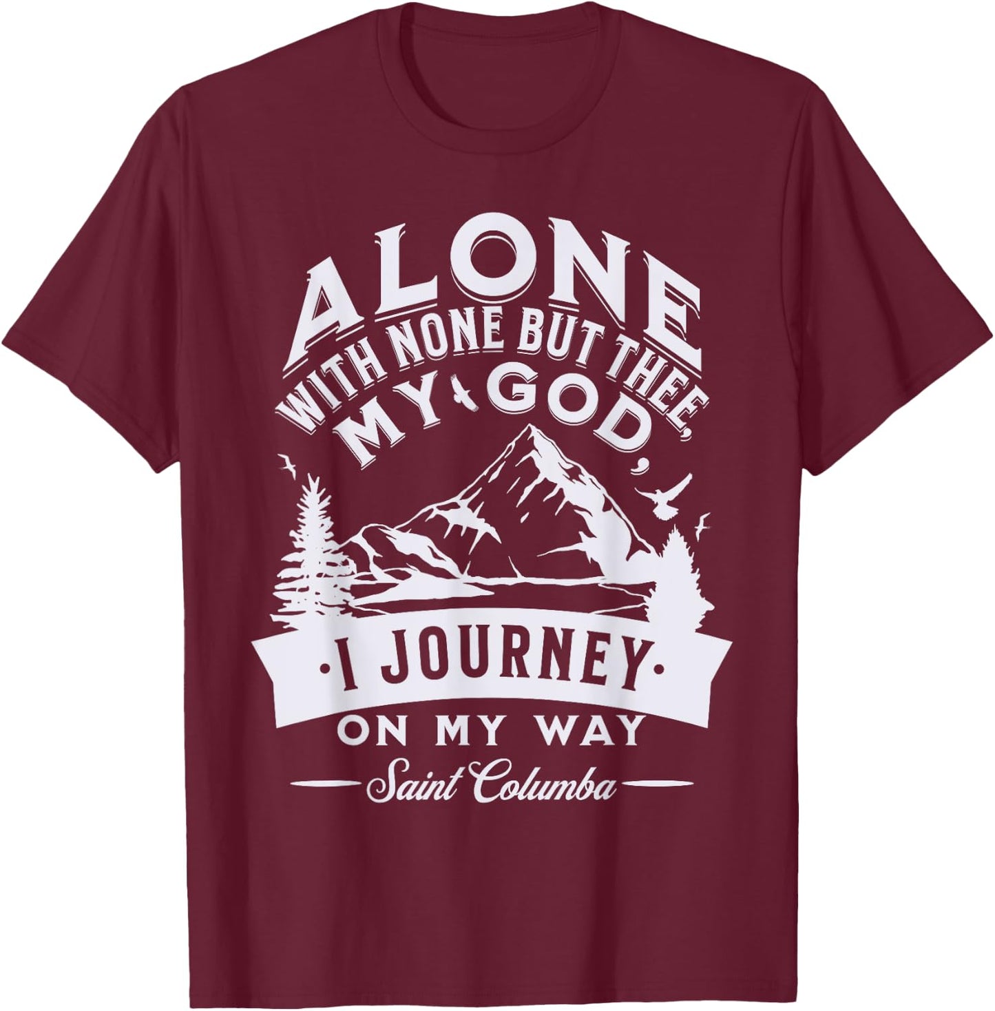 St Columba Abbot Irish Catholic Saint Quotes Mountains God T-Shirt - T-Shirt | Maroon