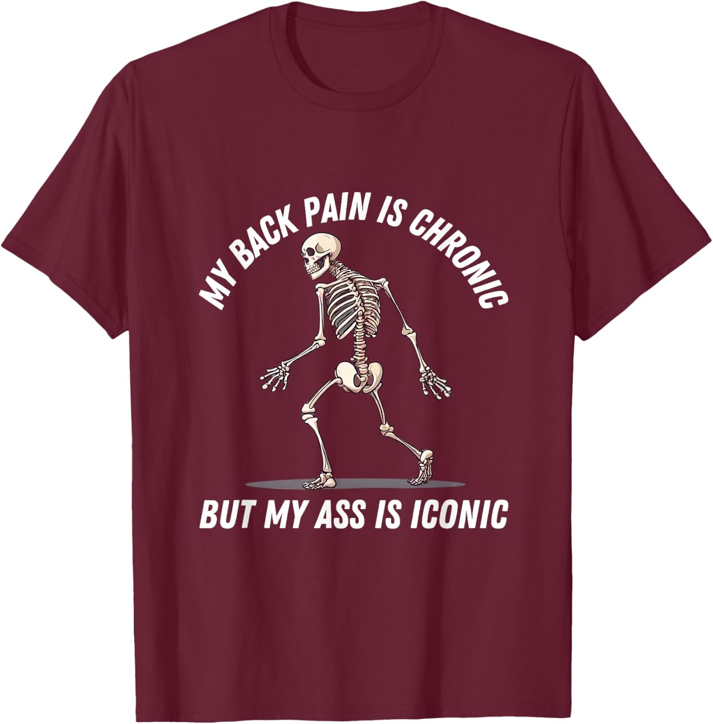 My Back Pain is Chronic But This Ass is Iconic Skeleton Gym T-Shirt - T-Shirt | Maroon