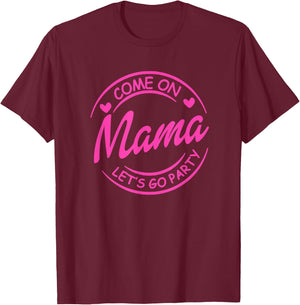 Come On Mama Let's Go Party Birthday Party, Doll Baby Girl T-Shirt - T-Shirt | Maroon