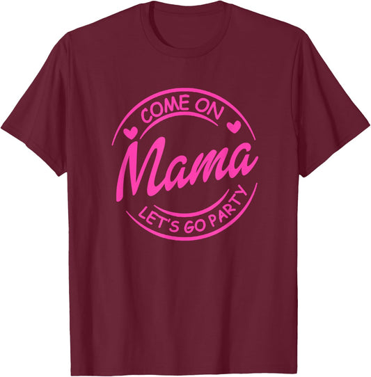 Come On Mama Let's Go Party Birthday Party, Doll Baby Girl T-Shirt - T-Shirt | Maroon