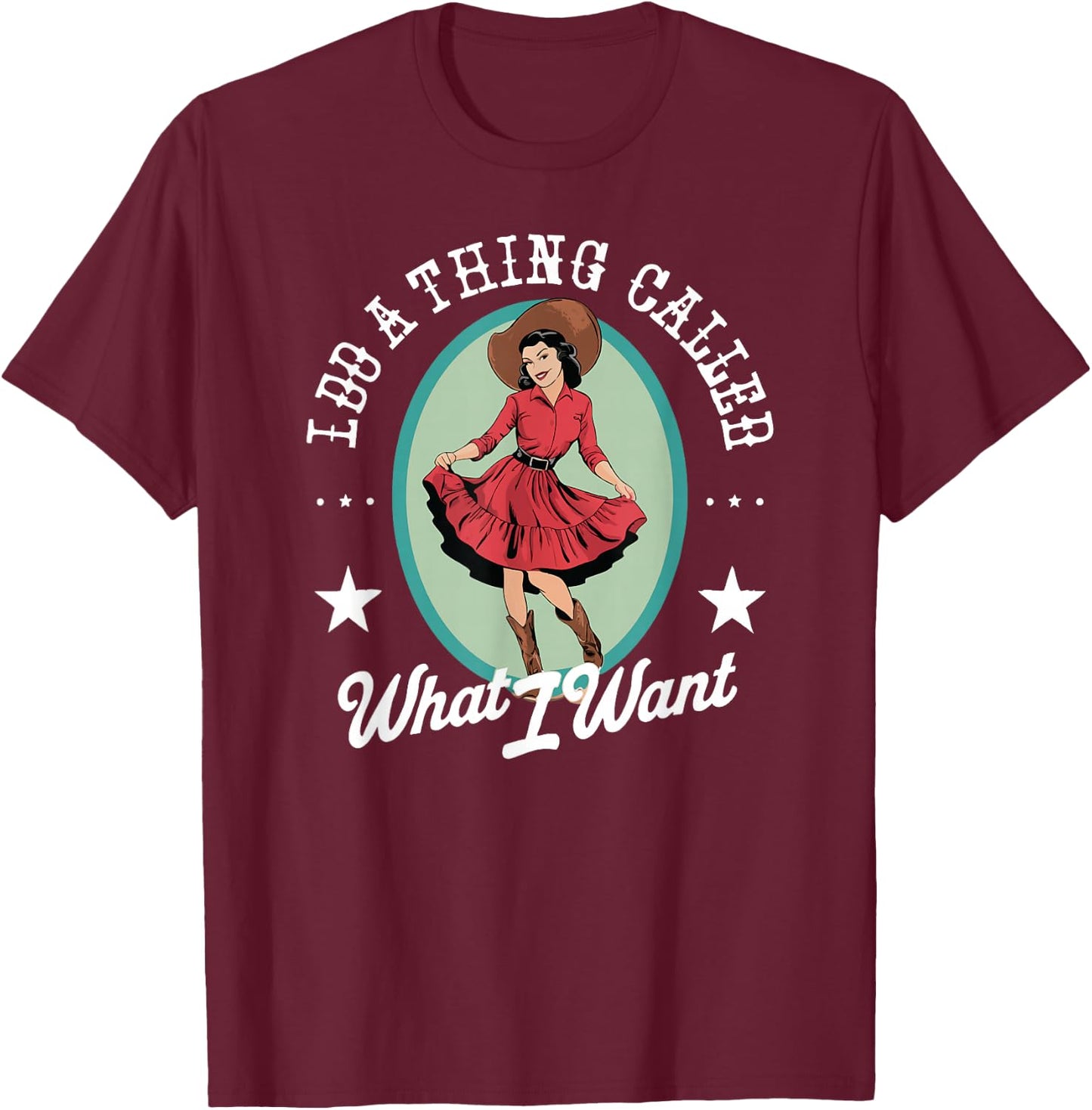 I Do A Thing CAlled What I Want Funny T-Shirt - T-Shirt | Maroon