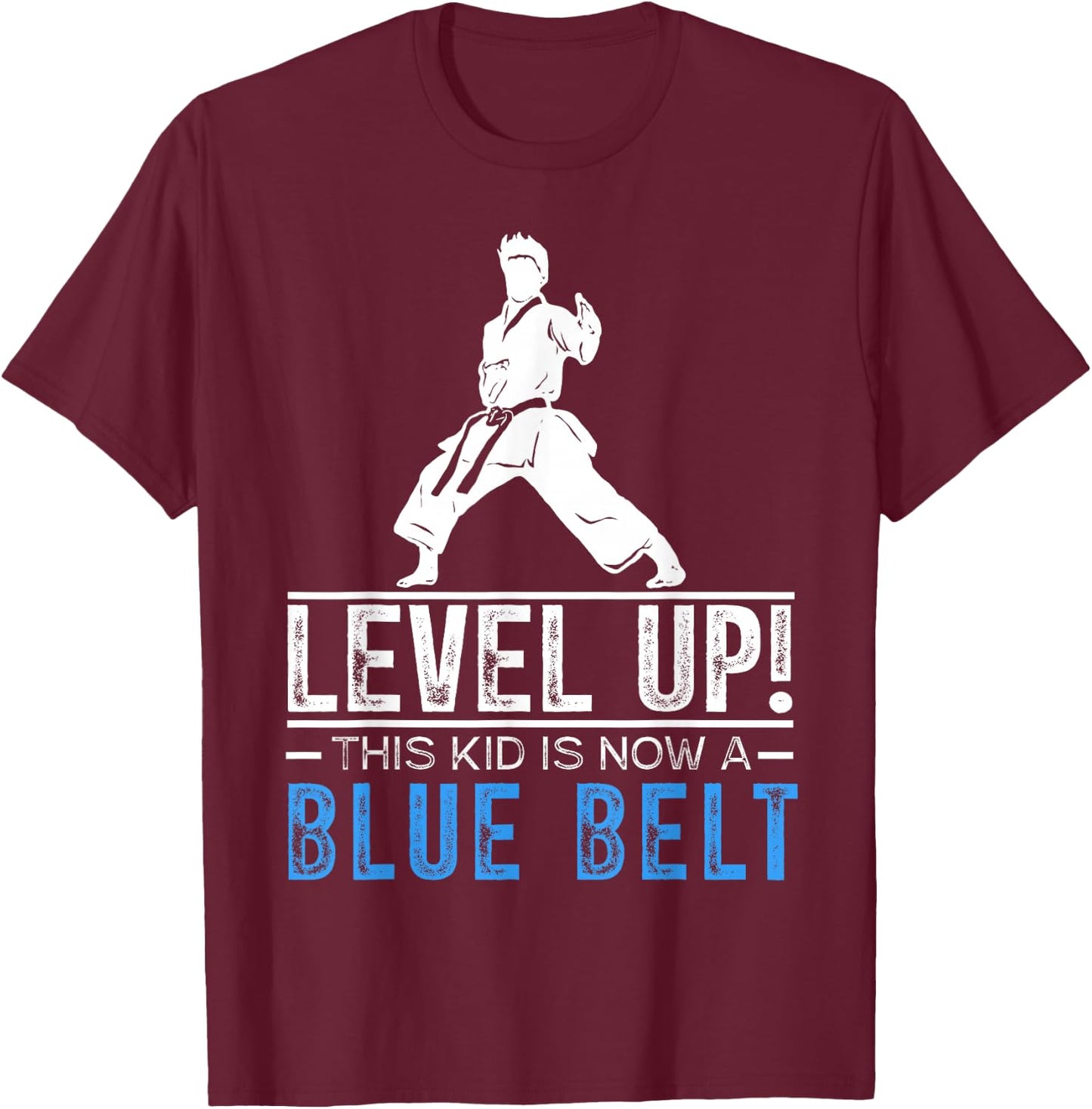 Level Up! This Kid is Now a Blue Belt Karate Award T-Shirt - T-Shirt | Maroon