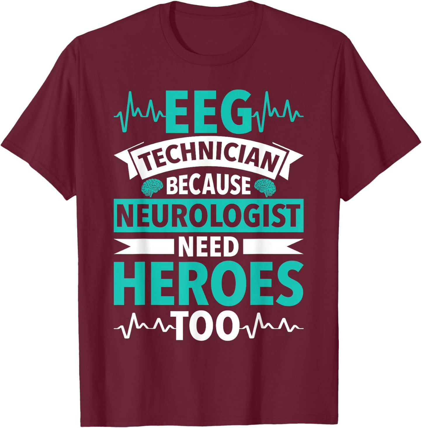 Funny Medical Neuro Tech EEG Technologist Tea EEG Tech T-Shirt - T-Shirt | Maroon