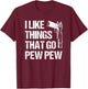 I Like Things That Go Pew Pew, Gun Enthusiast T-Shirt - T-Shirt | Maroon
