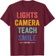 Lights Camera Teach Smile Funny Quote Teacher T-Shirt - T-Shirt | Maroon