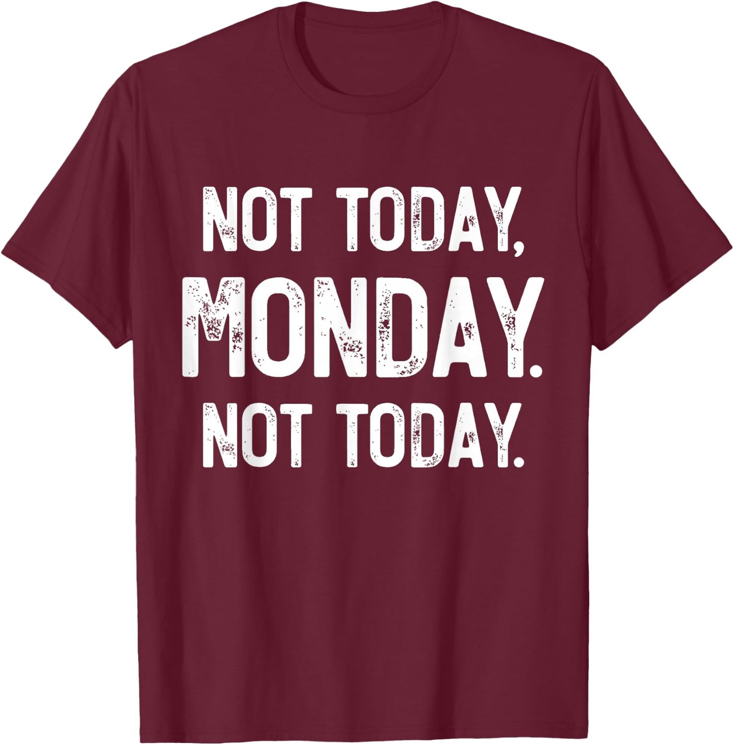 Not Today, Monday. It's Monday Again, Funny Monday T-Shirt - T-Shirt | Maroon