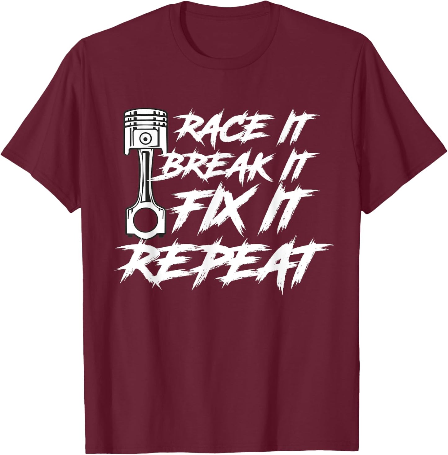 Race It Break It Fix It Repeat Car Diesel Lover T-Shirt - T-Shirt | Maroon