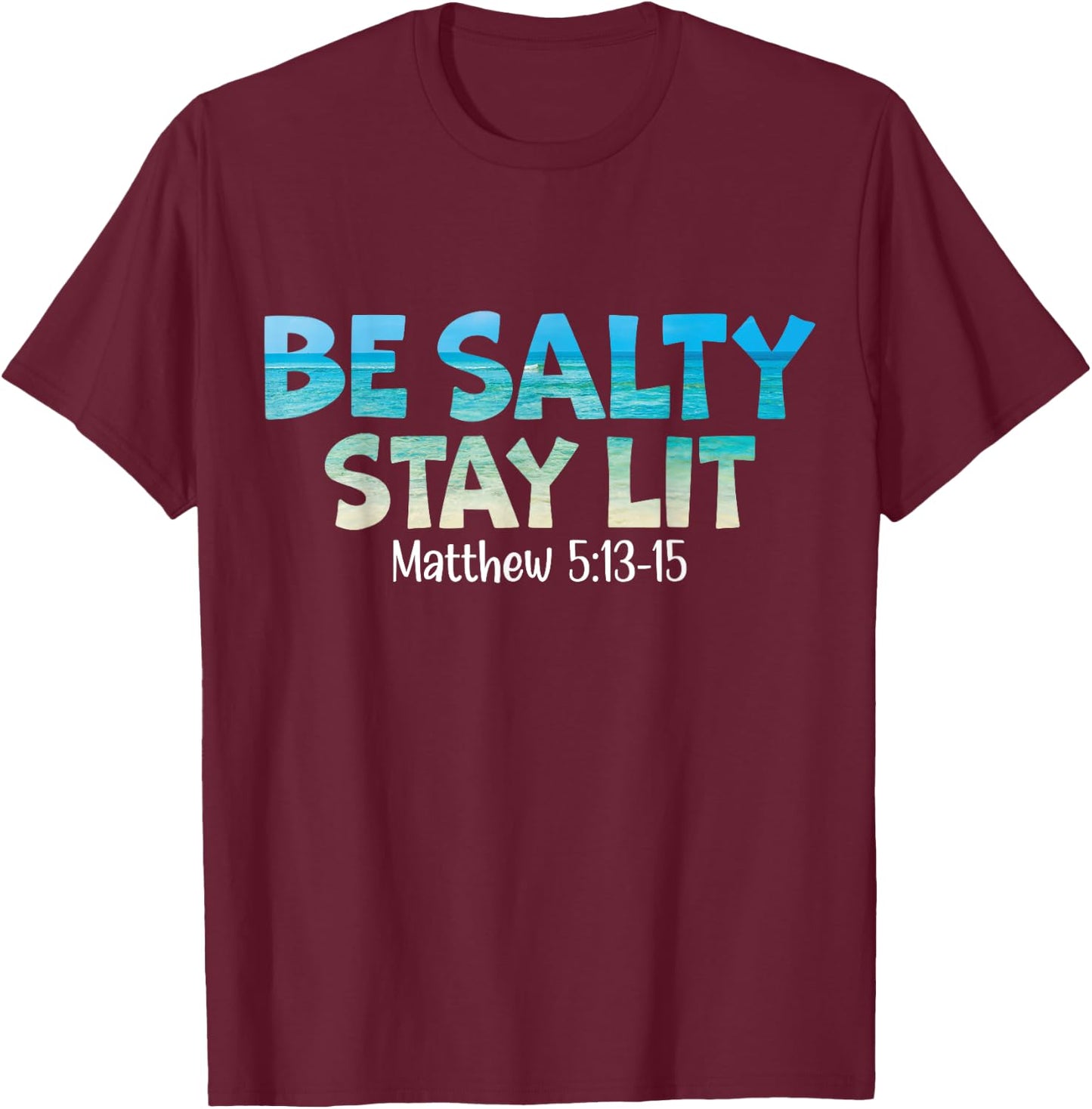Be Salty Stay Lit Matthew 5:13-16 T-Shirt - T-Shirt | Maroon