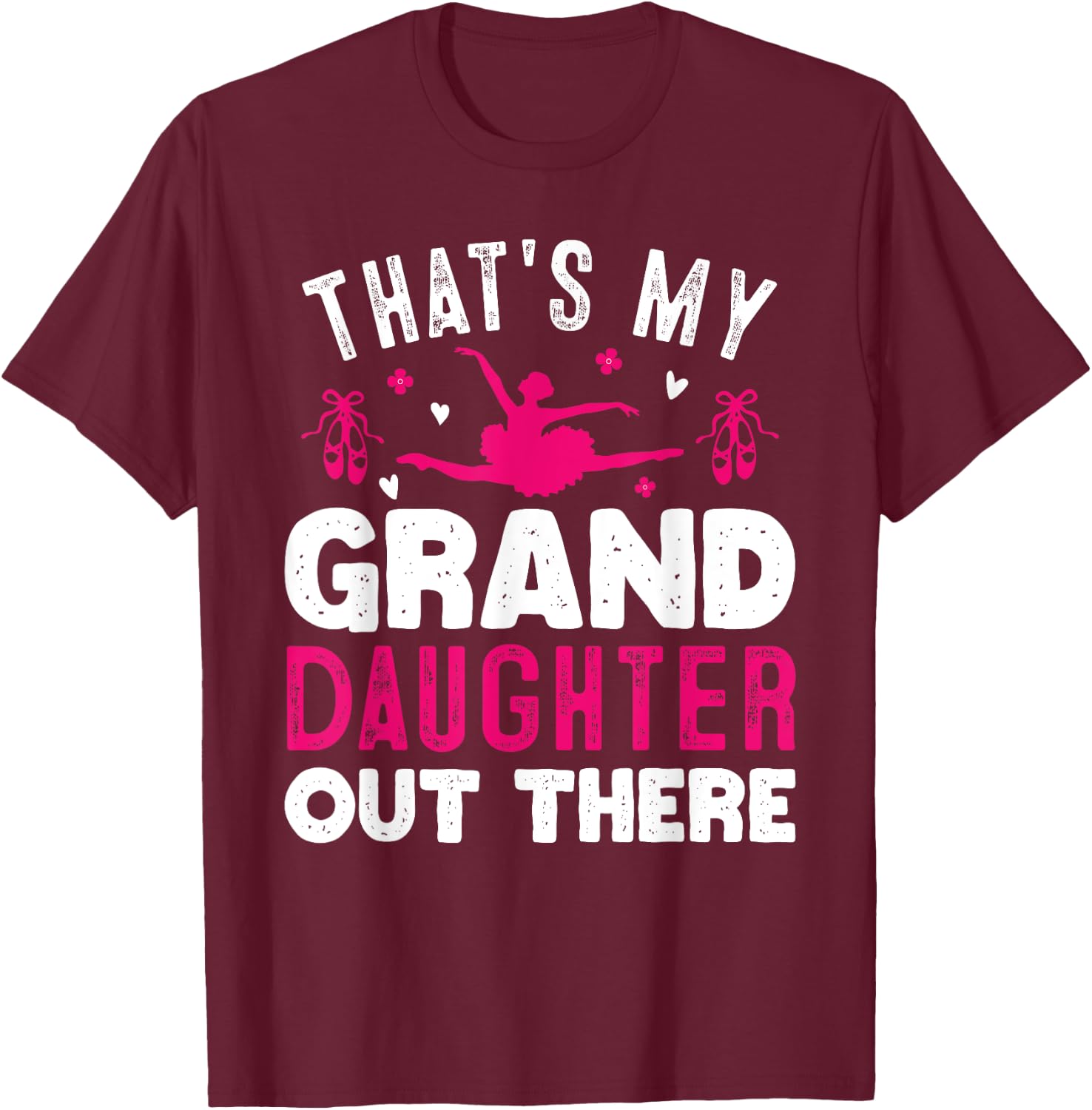 That's My Granddaughter Out There Funny Women Ballet Dancing T-Shirt - T-Shirt | Maroon