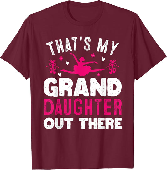 That's My Granddaughter Out There Funny Women Ballet Dancing T-Shirt - T-Shirt | Maroon