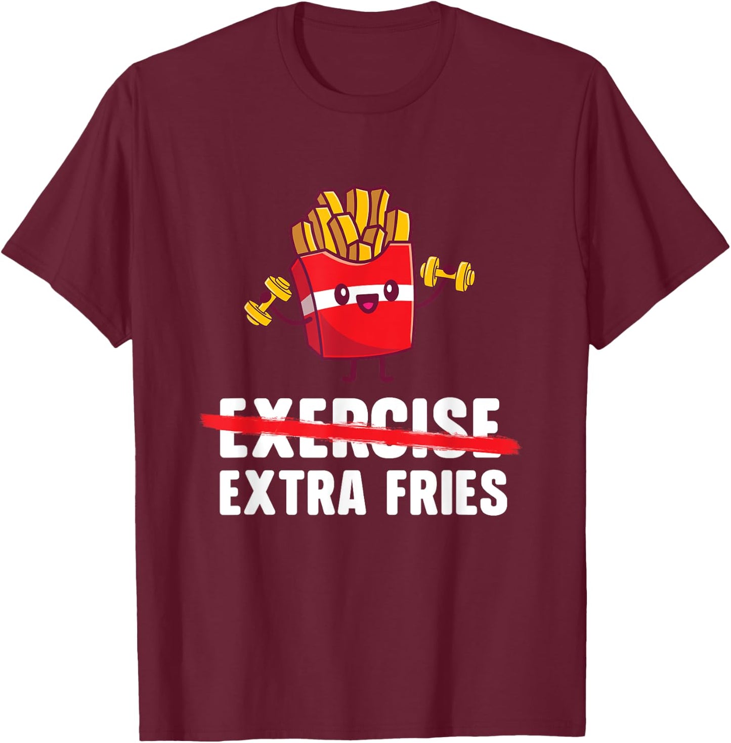 Exercise Extra Fries - French Fries Lover Fast Food Eater , Small, Black T-Shirt - T-Shirt | Maroon