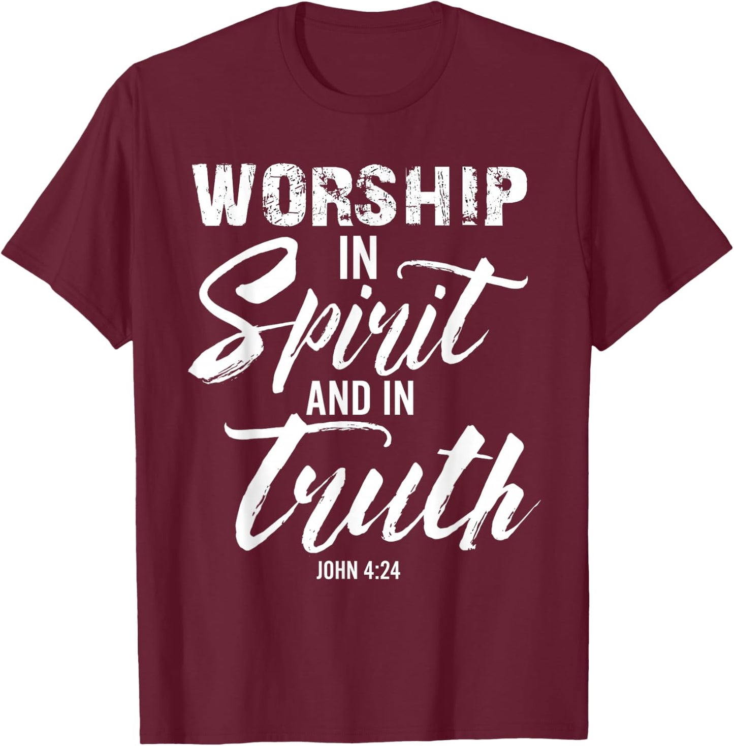 Worship In Spirit And In Truth Verse John 4:24 T-Shirt - T-Shirt | Maroon