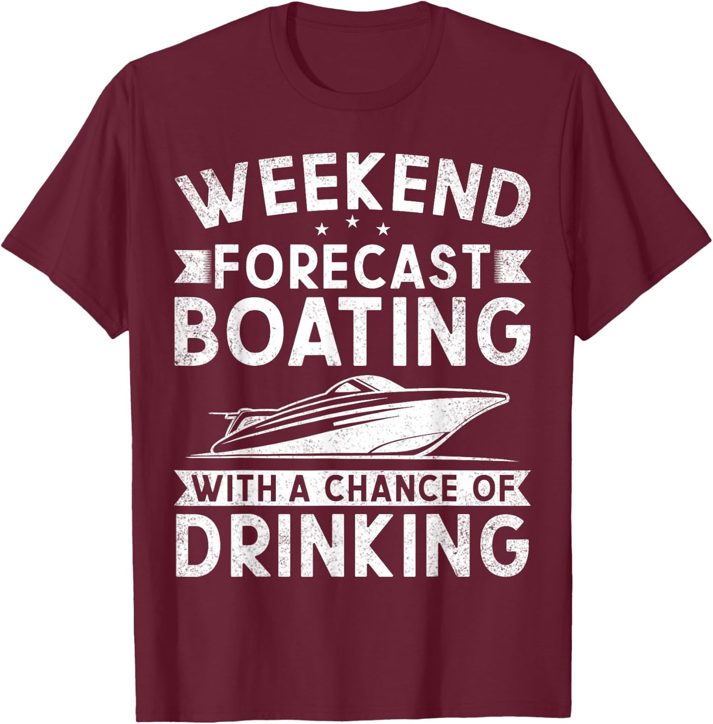 Weekend Forecast Boating With A Chance Of Drinking Boat T-Shirt - T-Shirt | Maroon