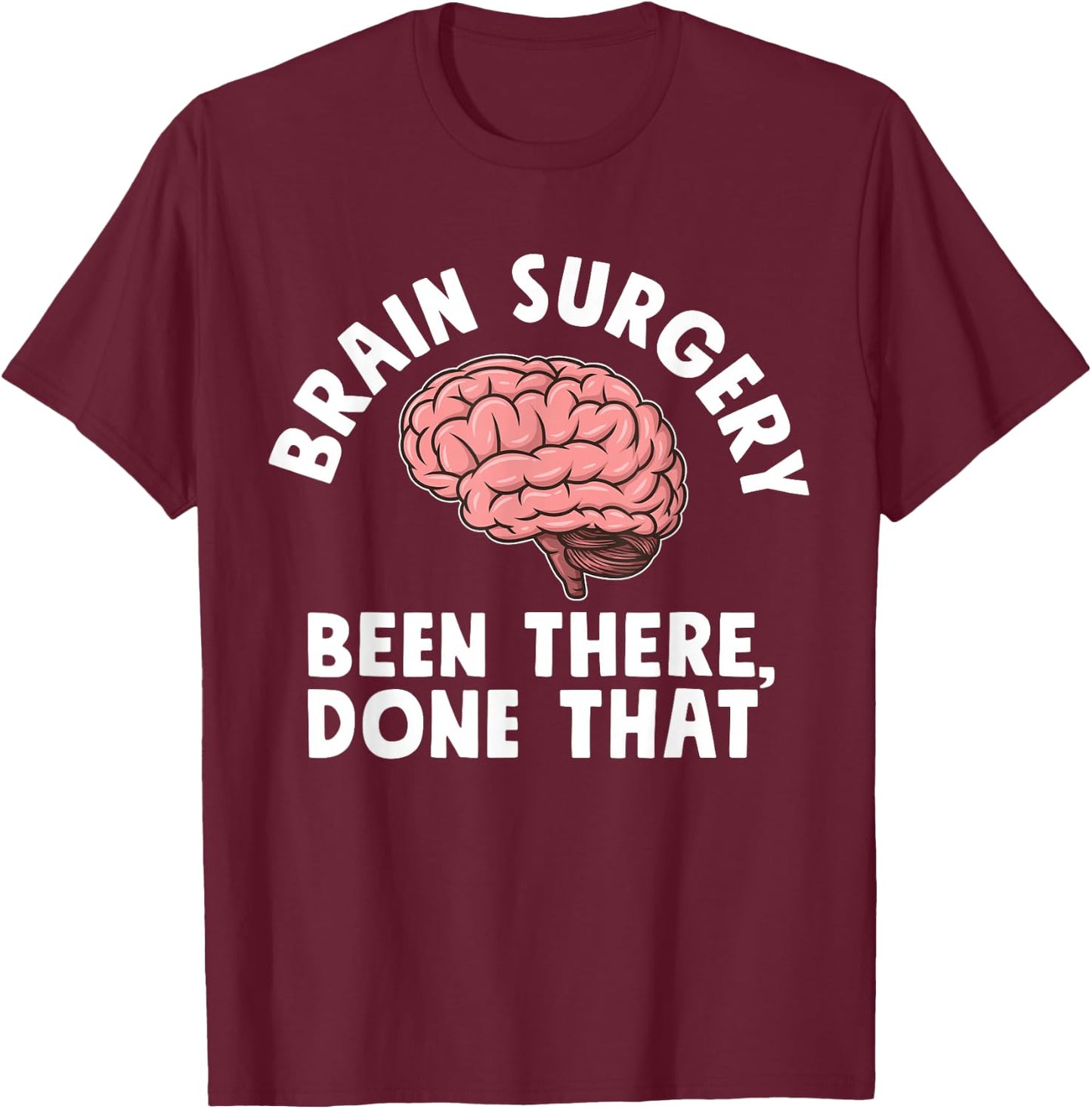 Brain Surgery Been There Done That Funny Recovery Survivor T-Shirt - T-Shirt | Maroon
