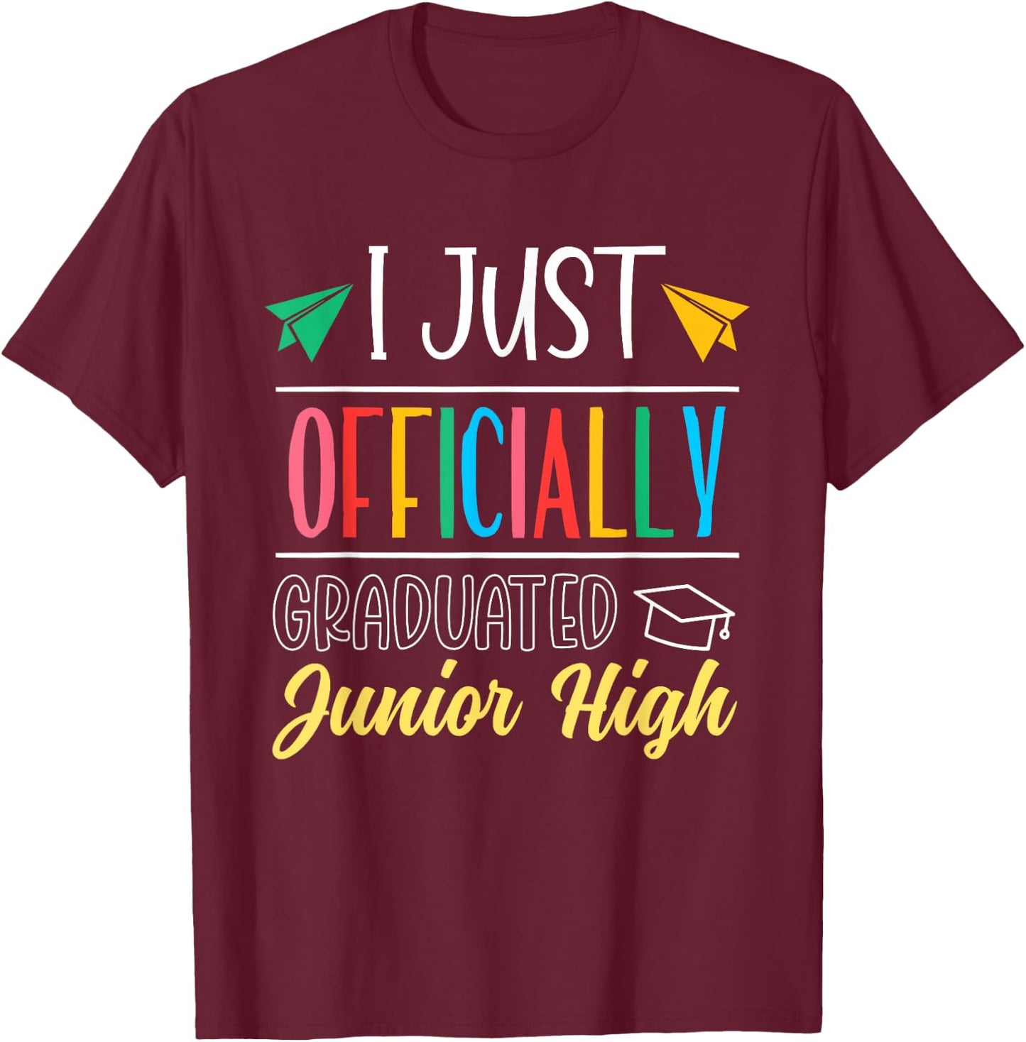 I Just Officially Graduated Junior High Graduation Graduate T-Shirt - T-Shirt | Maroon