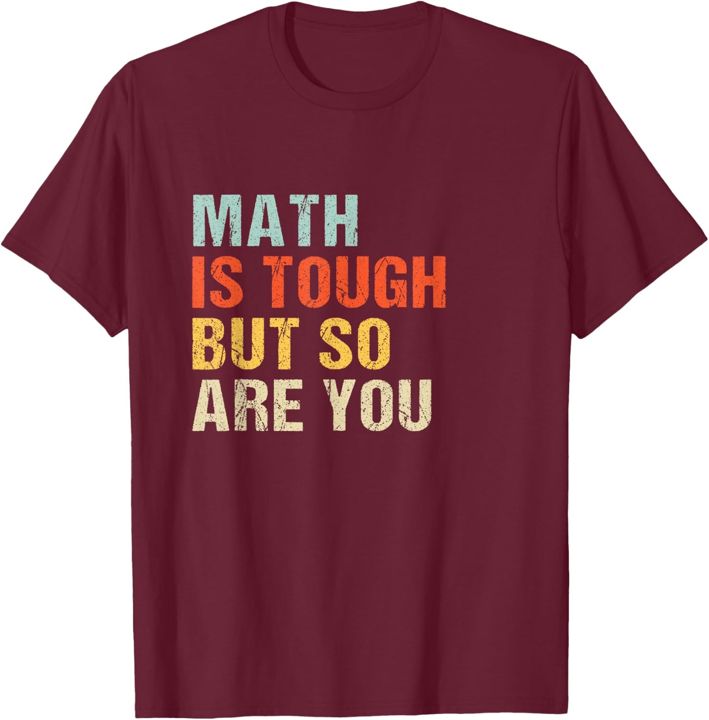 Math teacher Funny Quote - Math is tough but so are you T-Shirt - T-Shirt | Maroon