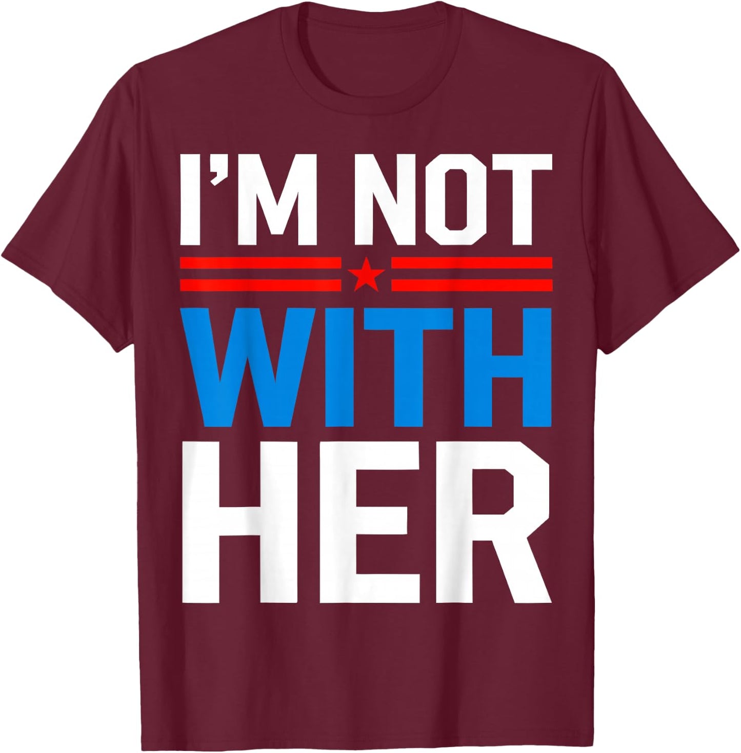I'm Not With Her Kamala Harris 2024 Presidential Election T-Shirt - T-Shirt | Maroon