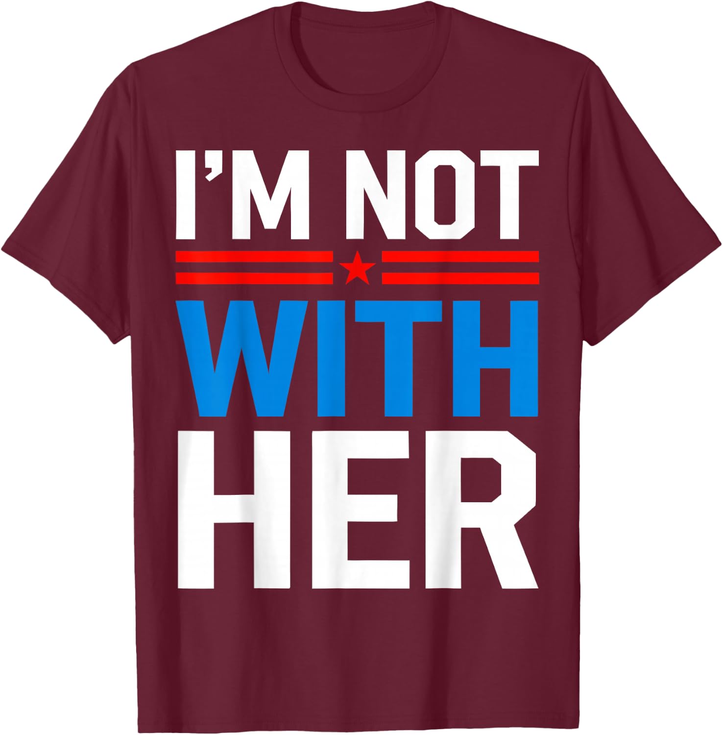 I'm Not With Her Kamala Harris 2024 Presidential Election T-Shirt - T-Shirt | Maroon