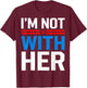 I'm Not With Her Kamala Harris 2024 Presidential Election T-Shirt - T-Shirt | Maroon