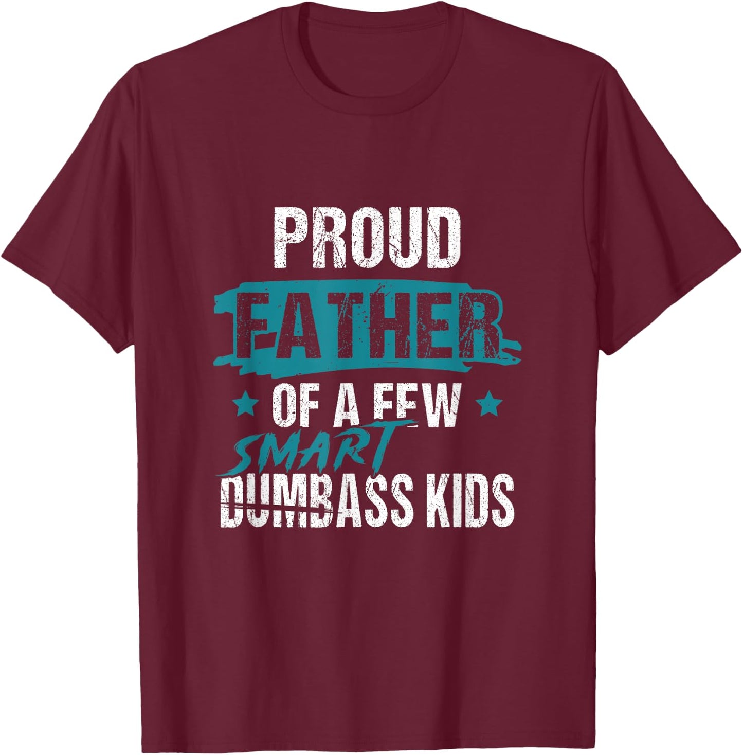 Proud Father of a Few Smart DumbASS Kids Parody Dumbass T-Shirt - T-Shirt | Maroon