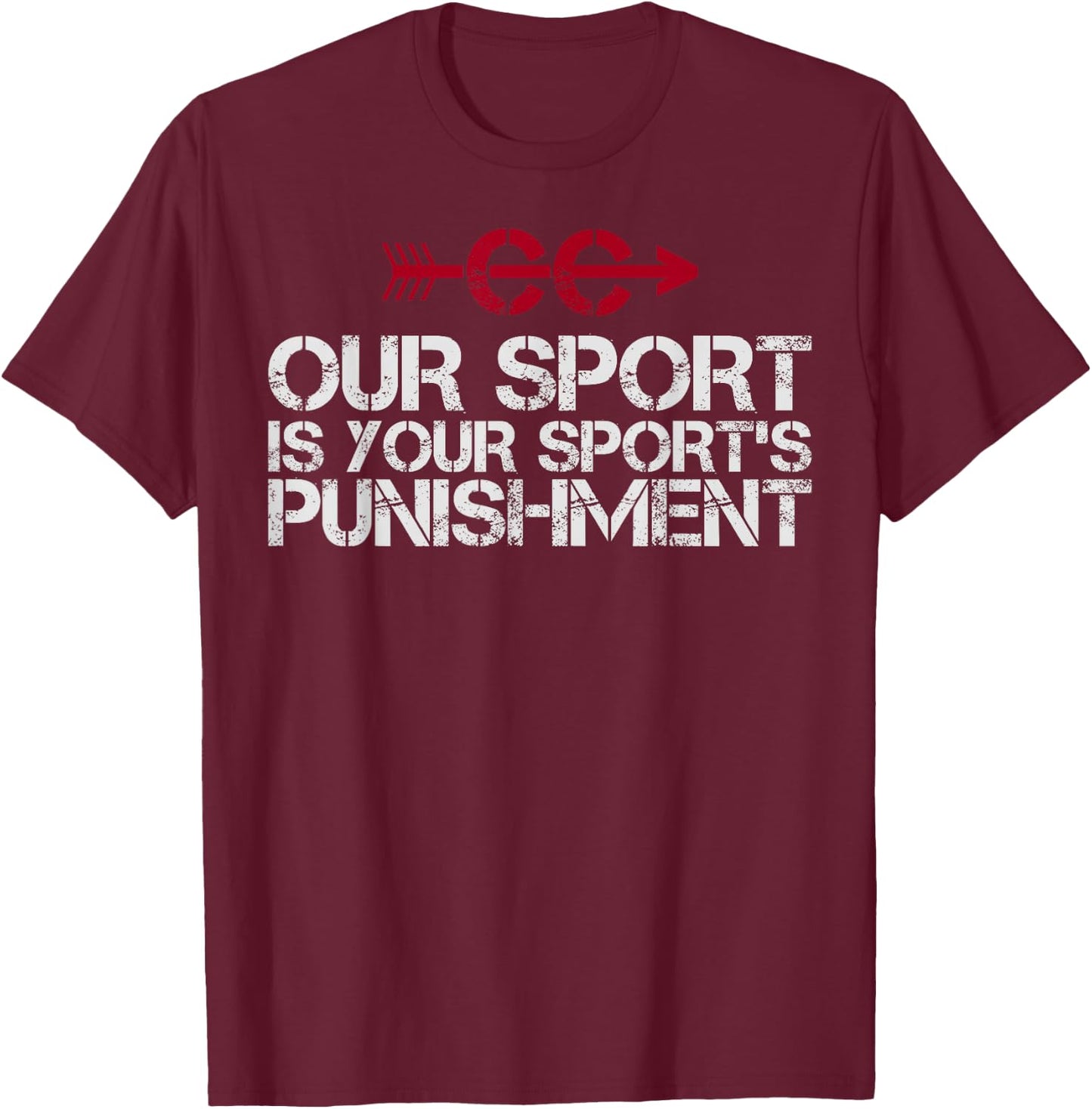 Cross Country Our Sport is your Sport's Punishment | XC Run T-Shirt - T-Shirt | Maroon