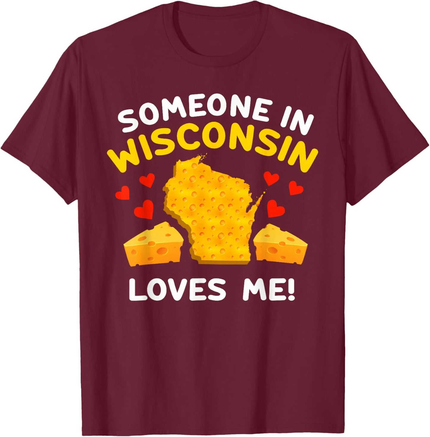 Someone In Wisconsin Loves Me T-Shirt - T-Shirt | Maroon