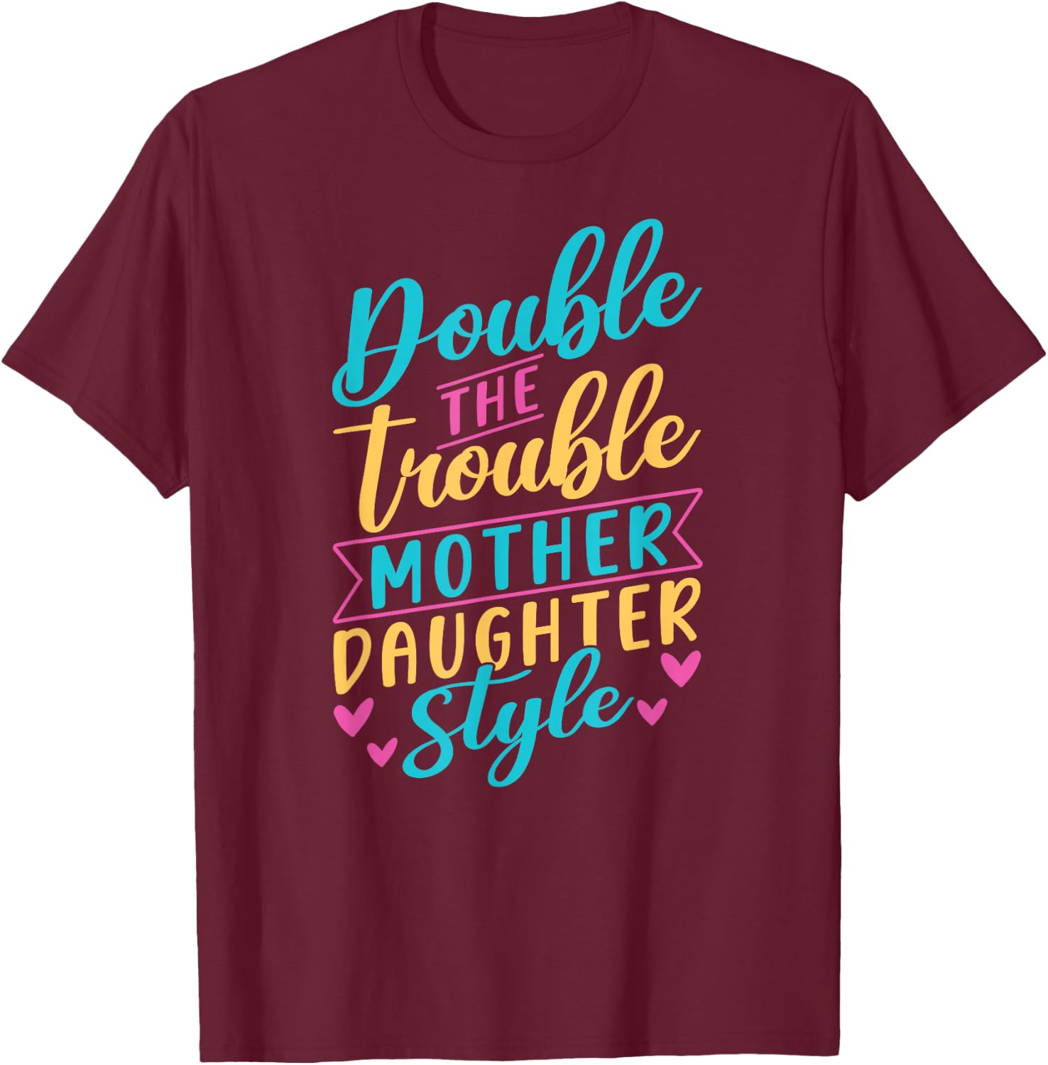 Double The Trouble Mother-Daughter Style Mother Daughter Mom T-Shirt - T-Shirt | Maroon