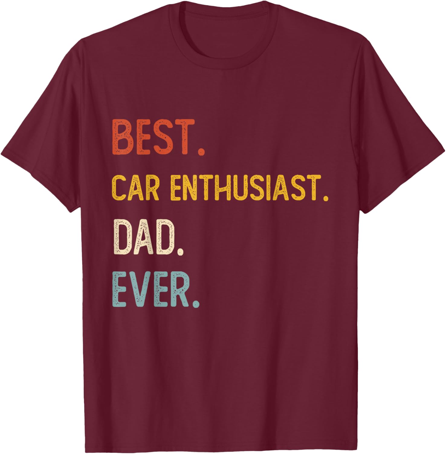 Funny Dad Best Car Enthusiast Dad Ever Shirts Fathers Day T-Shirt - T-Shirt | Maroon