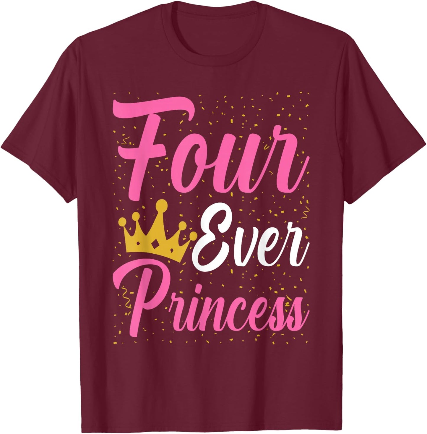 Four Ever Princess Crown 4th Birthday 4 Year Old Kids Girls T-Shirt - T-Shirt | Maroon