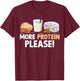 More Protein Please Weight Lifting T-Shirt - T-Shirt | Maroon