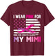 US Flag I Wear Pink For My Mimi No One Fights Cancer Alone T-Shirt - T-Shirt | Maroon