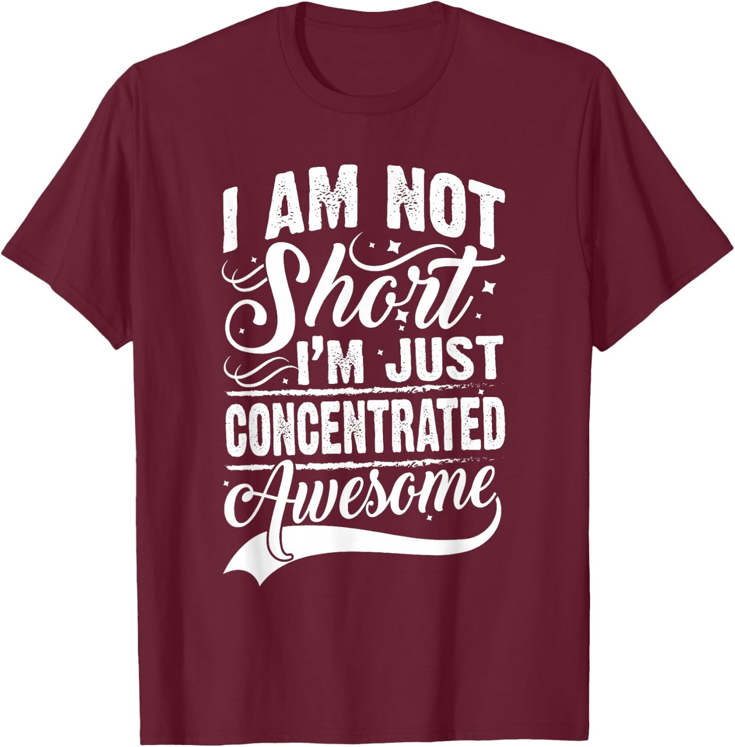 I Am Not Short I'm Just Concentrated Awesome Short People T-Shirt - T-Shirt | Maroon