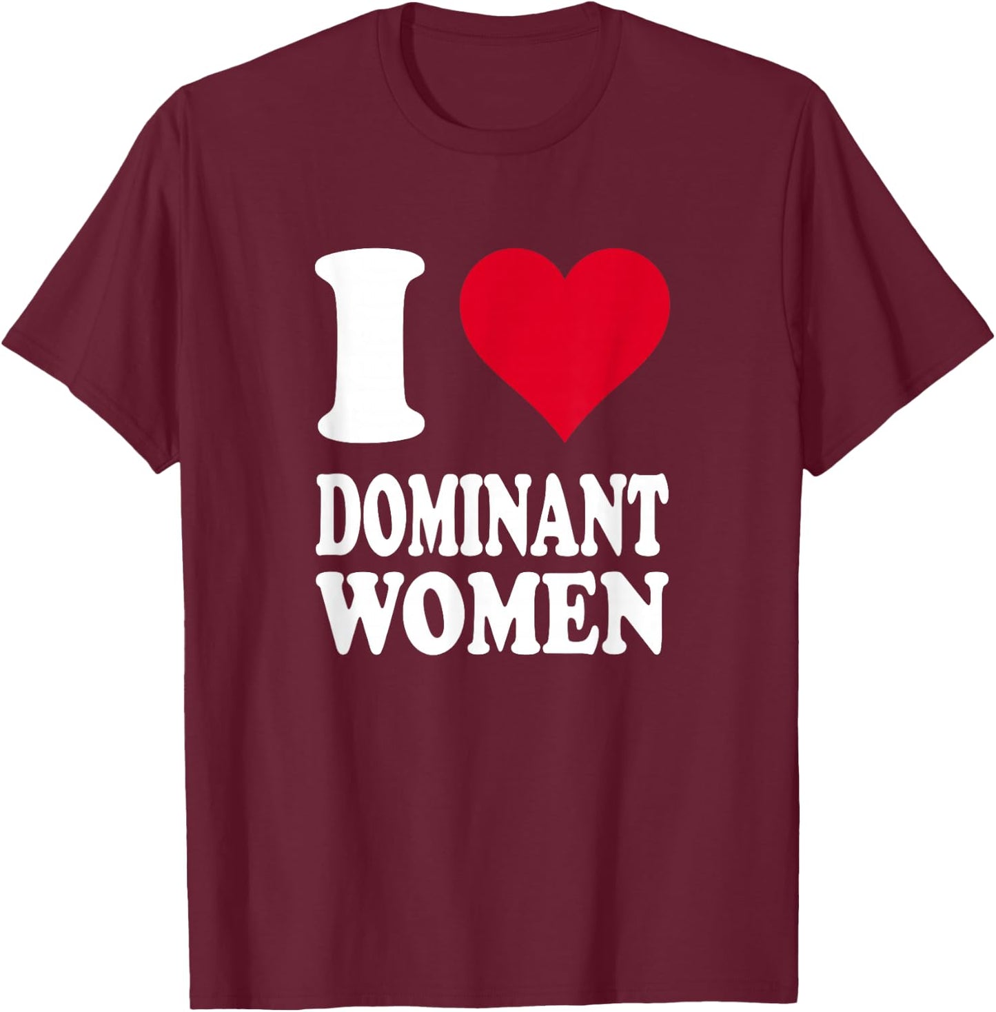 Red Heart I Love Dominant Women T-Shirt - T-Shirt | Maroon
