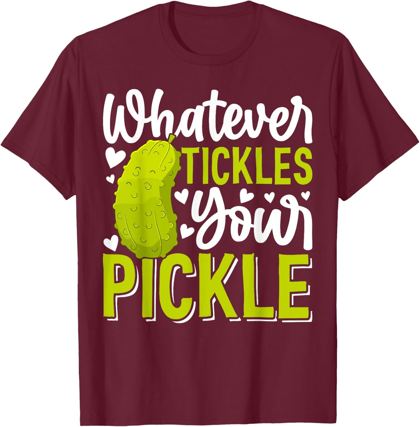 Whatever Tickles Your Pickle Funny Pickle Big Dill Pickles T-Shirt - T-Shirt | Maroon