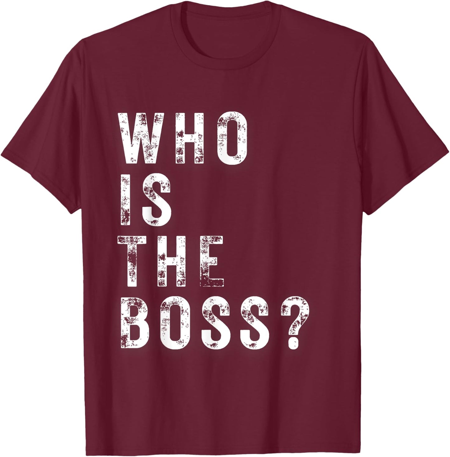 Who is the Boss T-Shirt - T-Shirt | Maroon